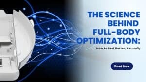 The Science Behind Full-Body Optimization: How to Feel Better, Naturally